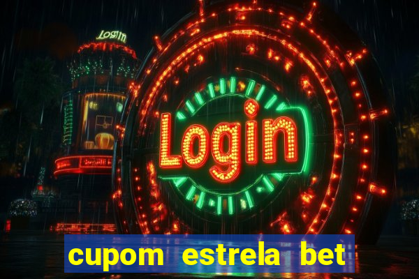 cupom estrela bet primeiro deposito